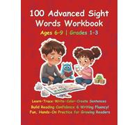 100 Advanced Sight Words Workbook for Kids Ages 6-9 | Learn to Read, Trace, Write & Build Sentences |: Fun Literacy Practice for 1st, 2nd & 3rd Grade | Educational Sight Word Writing & Coloring Book