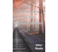 100 Affirmations for the Trauma Survivor