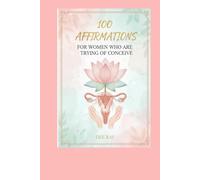 100 Affirmations for women who are trying to conceive