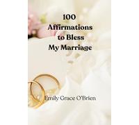 100 Affirmations to Bless My Marriage: Marriage affirmations, Marriage prayer and blessings, Strengthen your marriage