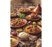 100 African Chickens: Warm Flavors from the Continent: Exotic spices and ancestral techniques: experiencing the generosity of Africa (CHICKEN SERIES ... "World Chicken, French Style" (8 Volumes))