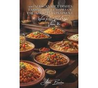 100 African Rice Dishes: Taming the Flavors of the African Continent: Thieboudienne, jollof, and the generous spirit of Africa in your kitchen (RICE ... "World Rice, French Style" (10 books))