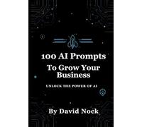 100 AI Prompts to Grow Your Business: The Ultimate AI Playbook for Creators, Coaches, and Entrepreneurs