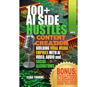 100+ AI Side Hustles: Content Creation - Building Viral Media Empires with AI Video, Audio, and Social Algorithms: The Only Playbook You Need for ... To Make Money and Achieve Finacial Freedom)