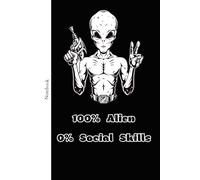 100% Alien. 0% Social Skills: Funny Prompt Journal, Gag Gift for Introverts and UFO Lovers, Alien Themed Notebook for Cosmic Humor and Self Reflection
