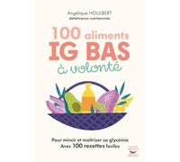100 aliments IG bas à volonté: IG : index glycémique bas