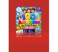 100 Amazing Activities for Kids: Fun Learning Games, Drawing, Puzzles, Stories, Math Challenges, Word Games & Creative Activities for Ages 4-8