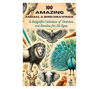 100 Amazing Animal and Bird Drawings: A Delightful Collection of Sketches and Doodles for All Ages