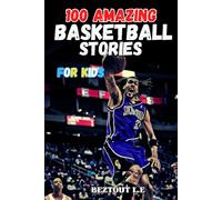 100 amazing Basketball Stories for Kids: Lessons for Young Readers in Resilience, amazing Facts that Inspire Kids to Boost Confidence and Team Spirit .