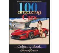 100 Amazing Cars Coloring Book: From Legendary Classics to Modern Hypercars