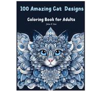 100 Amazing Cat Designs: Coloring Book For Adults