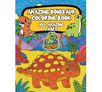 100+ Amazing Dinosaur Coloring Pages for All Ages: A coloring book filled with cute dinosaurs including T Rex , Stegosaurus , Spinosaurus , Velociraptors and more