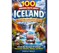 100 Amazing Facts About Iceland: Discover the Land of Fire and Ice: Unveil the Wonders of Iceland: Volcanoes, Glaciers, Vikings, and More!