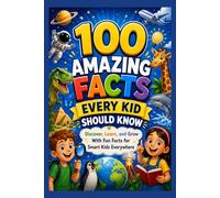 100 Amazing Facts Every Kid Should Know (premium colored book): Discover, Learn, and Grow With Fun Facts for Smart Kids Everywhere (100 kids formula book)