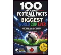 100 Amazing Football Facts for the Biggest World Cup Ever: Stories, Records, Rising Stars, Underdogs and Surprises to Know Before the 2026 Tournament Begins