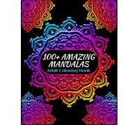 100+ AMAZING MANDALAS: Adult coloring book, ideal for relaxation, creativity, and stress reduction