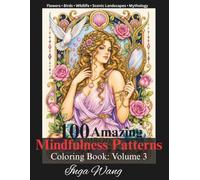 100 Amazing Mindfulness Patterns Coloring Book: Volume 3: A Relaxing Adult Coloring Book of Nature's Sacred Harmony