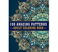100 Amazing Patterns Adult Coloring Book: A Relaxing, Bold, and Easy Coloring Book with Beautiful Mandalas and Floral Designs for Fun, Stress Relief, and Mindfulness! (V-01)