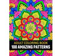 100 Amazing Patterns: An Adult Coloring Book, 100 Rilaxing Pattern Coloring Pages for Stress Relief & Mandala Style Patterns.