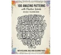 100 Amazing Patterns: An Adult Coloring Book Of Inspirational Quotes To Boost Your Mood and Confidence with 100 Positive Words, Flowers, Bouquets, ... Calm and Relaxation - Fun, Easy Color & Frame