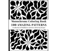 100 Amazing Patterns Monochrome Coloring Book: Stress Relieving and Calming Designs for Adults and Teens | Fun and Easy OneColor Therapy for ... (Monochrome Coloring For Adults Relaxation)