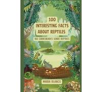 100 Amazing Reptile Facts for Kids: Discover Snakes, Lizards, Turtles and Crocodiles | Fun Bilingual English-Spanish Animal Trivia for Kids Ages 6-12 (Wildwhiz Series: Interesting facts about Nature)