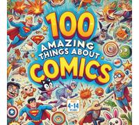 100 Amazing Things About Comics