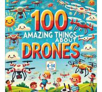 100 Amazing Things About Drones