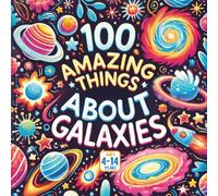 100 Amazing Things About Galaxies