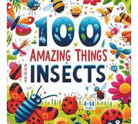 100 Amazing Things About Insects