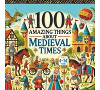 100 Amazing Things About Medieval Times