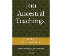 100 Ancestral Teachings: Ancestral Reflections for Daily Guidance and Connection (ANCESTRAL WISDOM SERIES)