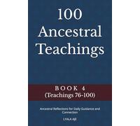 100 Ancestral Teachings: Ancestral Reflections for Daily Guidance and Connection (ANCESTRAL WISDOM SERIES)