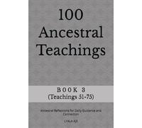 100 Ancestral Teachings: Ancestral Reflections for Daily Guidance and Connection (ANCESTRAL WISDOM SERIES)