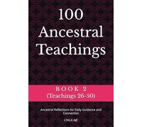 100 Ancestral Teachings: Ancestral Reflections for Daily Guidance and Connection (ANCESTRAL WISDOM SERIES)