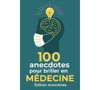 100 anecdotes pour briller en médecine: Fun facts et histoires intéressantes en médecine - à offrir en cadeau ou pour soi !