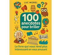 100 anecdotes pour briller: Le livre qui te rend plus intéressant en t’amusant (Cadeaux, Souvenirs & Humour)