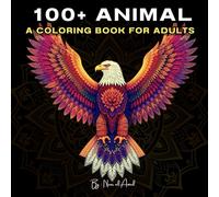 100+ Animal Coloring Book for Adults: Relaxing and Stress-Relieving Designs Featuring Lions, Owls, Elephants, Butterflies, and More