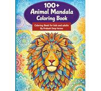 100 + Animal Mandala Coloring Book: An Kids and Adult Coloring Book with Lions, Elephants, Owls, Horses, Dogs, Cats, and Many More