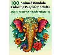 100 Animal Mandala Coloring Pages for Adults: Stress-Relieving Designs for Mindfulness & Relaxation