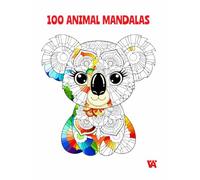 100 Animal Mandalas: A Coloring Book with 100 Beautiful Animal Mandalas for Relaxation, Creativity, and Mindfulness