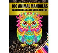 100 Animal Mandalas para Colorear Antiestrés Adultos