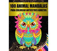 100 Animal Mandalas para Colorear Antiestrés Adultos