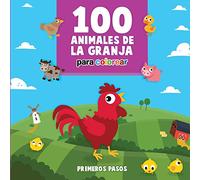 100 Animales de la Granja Para Colorear: Libro Infantil para Pintar: 4 (Primeros Pasos)
