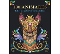 100 Animales - Libro de Colorear para Adultos: Disfruta y sácale provecho a tu creatividad con más de 100 páginas para colorear de animales mandalas antiestrés para relajarse