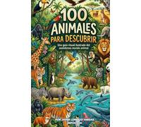 100 Animales para descubrir: Descubre los Animales del Mundo con Imágenes y Vocabulario, libro cognitivo (Serie Mis Primeras 100)