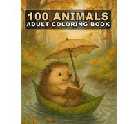 100 Animals Adult Coloring Book: An Inspirational Coloring Book Featuring Cats, Dogs, Horses, Lions, and More! (Vol. 2)