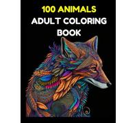 100 Animals Adult Coloring Book for Relaxation: Beautiful Lions, Elephants, Horses, Cats, Dogs, Owls & Many More