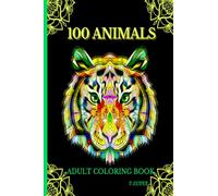 100 Animals Adult Coloring Book: Relaxing Stress Relieving Design Animals To Color For Adults Relax, Coloring Book with Lions, Elephants, Owls, ... More Animals with Patterns Coloring Books