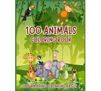 100 Animals Adventures: Coloring Book For Kids with Lions, Elephants, Owls, Horses, Dogs, Cats, and Many More!